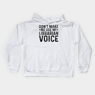 Don't Make Me Use My Librarian Voice Kids Hoodie